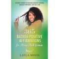 365 Badass Positive Affirmations for Strong Black Women: For BIPOC Women to Overcome Negative Thinking, Increase Confidence, and Self-Love