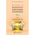 WEEKLY BUDDHIST DISCOURSE CHANTING - Vol. 1