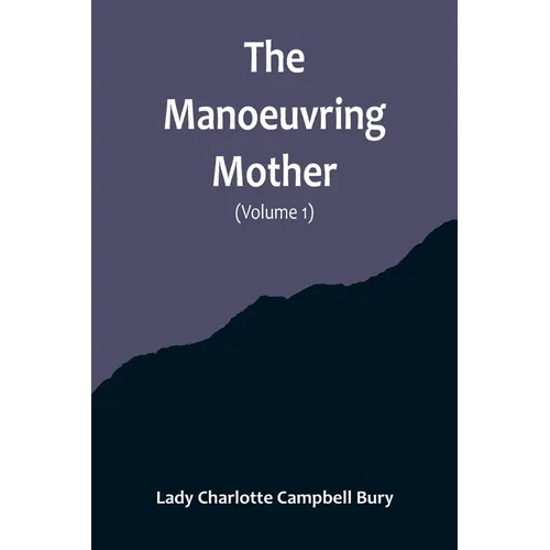 The Manoeuvring Mother (Volume 1)