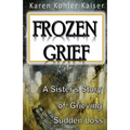 Frozen Grief: A Sister's Story of Grieving Sudden Loss