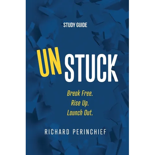 Unstuck - Study Guide: Break Free. Rise Up. Launch Out.