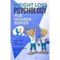 Weight Loss Psychology for Women Series: Part One and Part Two