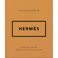 The Little Guide to Hermès: Style to Live by