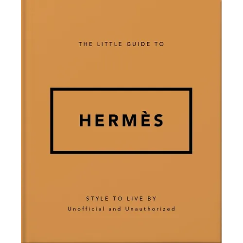 The Little Guide to Hermès: Style to Live by