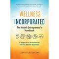 Wellness Incorporated: The Health Entrepreneur's Handbook