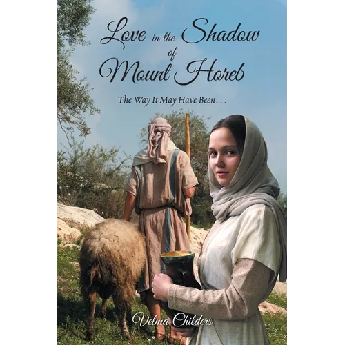 Love in the Shadow of Mount Horeb: The Way It May Have Been...