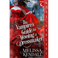 The Vampire's Guide to Wooing a Dressmaker: A Historical Fantasy Romance