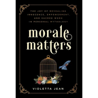 Morale Matters: The Joy of Revealing Innocence, Empowerment, and Sacred Work in Personal Mythology - Hardcover