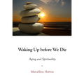 Waking Up before We Die: Aging and Spirituality