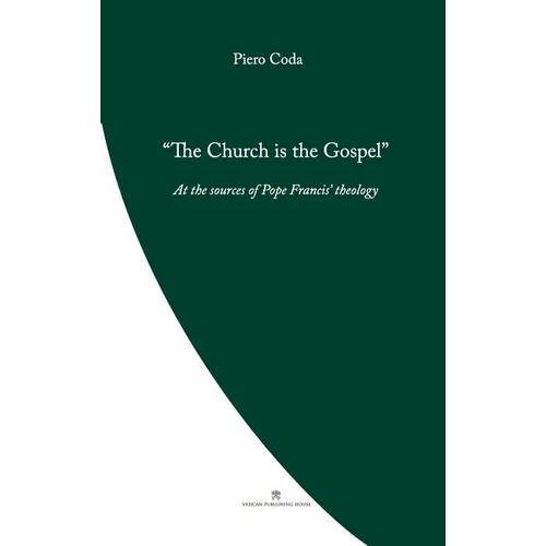 The Church is the Gospel: At the Source of Pope Francis' Theology
