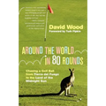 Around the World in 80 Rounds: Chasing a Golf Ball from Tierra del Fuego to the Land of the Midnight Sun