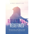 Reflexology Redefined: Unlocking the Face Code to Becoming the Healer