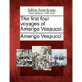 The First Four Voyages of Amerigo Vespucci.