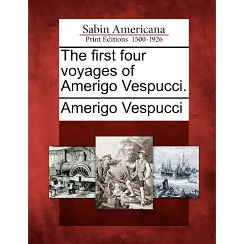 The First Four Voyages of Amerigo Vespucci.