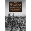 The Temptation of Graves in Salafi Islam: Iconoclasm, Destruction and Idolatry