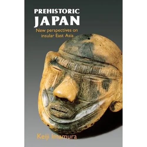 Prehistoric Japan: New Perspectives on Insular East Asia