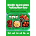 Healthy Bento Lunch Packing Made Easy: Over 45 photos of bento lunches for kids, packing tips and recipe ideas