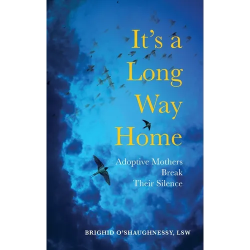It's A Long Way Home: Adoptive Mothers Break Their Silence