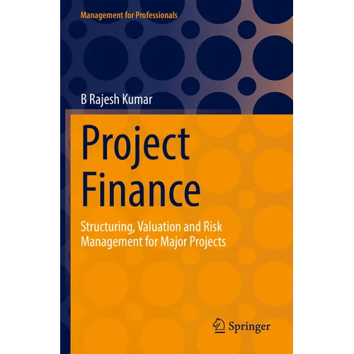 Project Finance: Structuring, Valuation and Risk Management for Major Projects