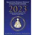 2023 Quantum Human Design(tm) Evolution Guide: Using Solar Transits to Design Your Year