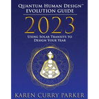 2023 Quantum Human Design(tm) Evolution Guide: Using Solar Transits to Design Your Year