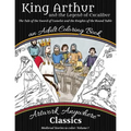 King Arthur and the Legend of Excalibur Adult Coloring Book: The Tale of the Sword of Camelot and the Knights of the Round Table