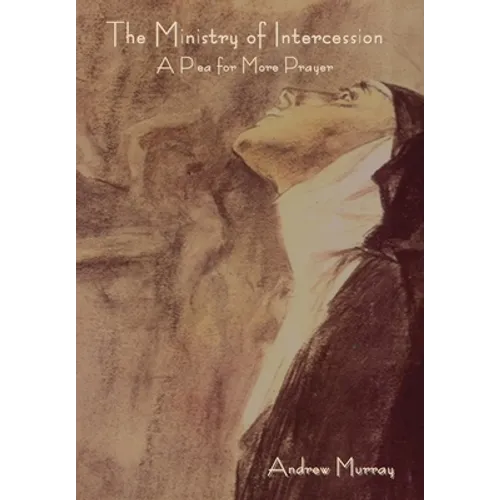 The Ministry of Intercession: A Plea for More Prayer