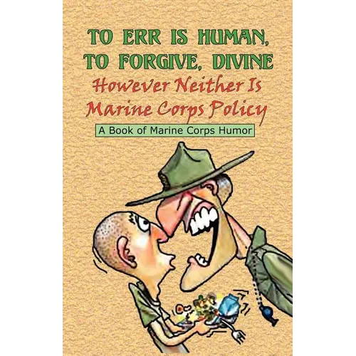 TO ERR IS HUMAN, TO FORGIVE DIVINE - However Neither is Marine Corps Policy