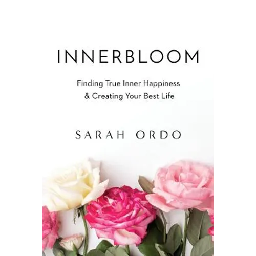 Innerbloom: Finding True Inner Happiness & Creating Your Best Life