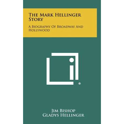 The Mark Hellinger Story: A Biography Of Broadway And Hollywood