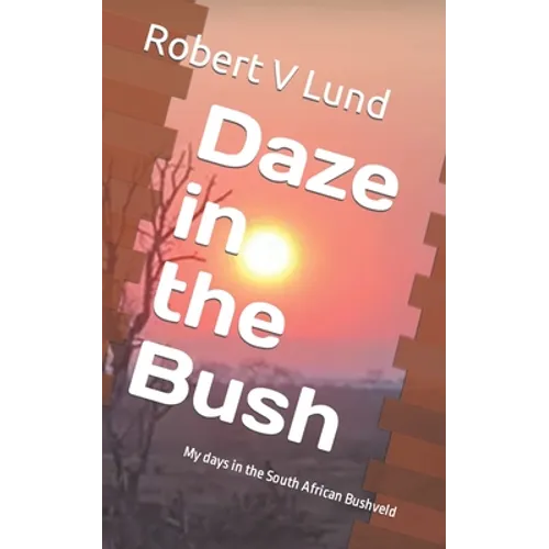 Daze in the Bush: My days in the South African Bushveld