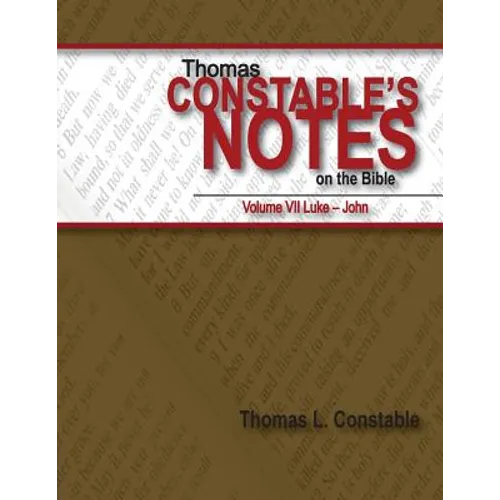 Thomas Constable's Notes on the Bible: Vol. 7 Luke-John