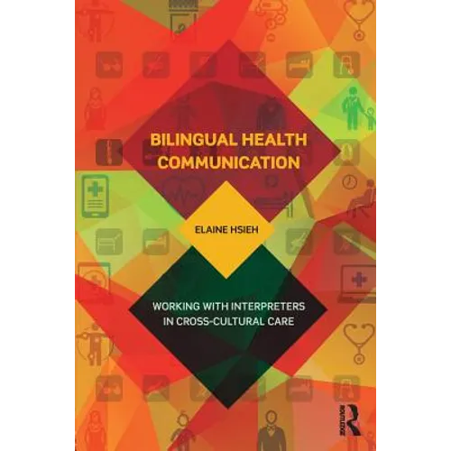 Bilingual Health Communication: Working with Interpreters in Cross-Cultural Care