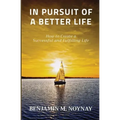 In Pursuit of a Better Life: How to Create a Successful and Fulfilling Life