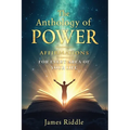 The Anthology of Power Affirmations for Every Area of Your Life