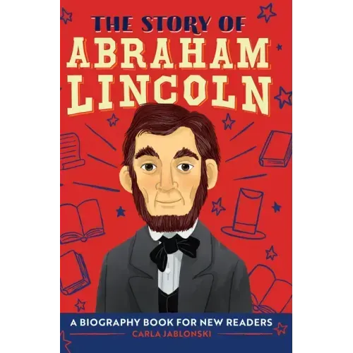 The Story of Abraham Lincoln: An Inspiring Biography for Young Readers