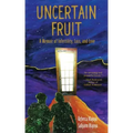 Uncertain Fruit: A Memoir of Infertility, Loss, and Love
