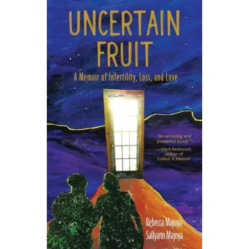 Uncertain Fruit: A Memoir of Infertility, Loss, and Love