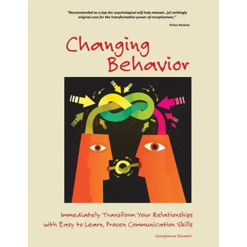 Changing Behavior: Immediately Transform Your Relationships with Easy-to-Learn, Proven Communication Skills (Color Edition)
