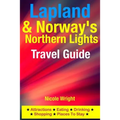 Lapland & Norway's Northern Lights Travel Guide: Attractions, Eating, Drinking, Shopping & Places To Stay