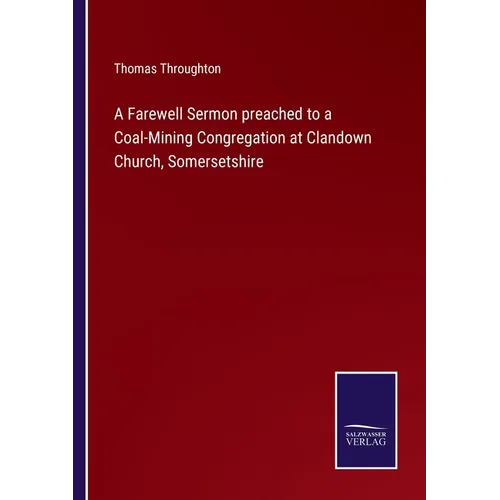 A Farewell Sermon preached to a Coal-Mining Congregation at Clandown Church, Somersetshire