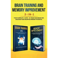 Brain Training and Memory Improvement 2-in-1: Brain Training 101 + Memory Improvement - The #1 Complete Box Set to Train Your Brain and Discover Your