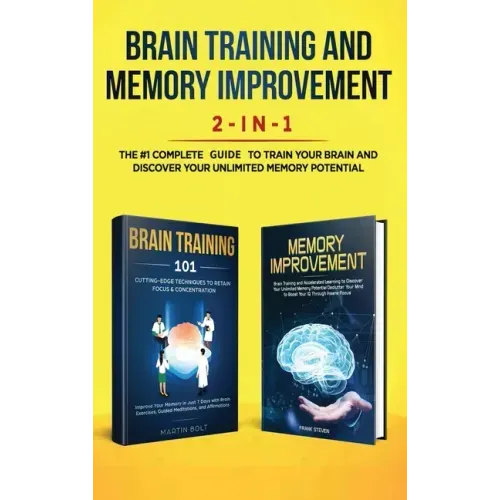 Brain Training and Memory Improvement 2-in-1: Brain Training 101 + Memory Improvement - The #1 Complete Box Set to Train Your Brain and Discover Your