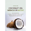 Coconut Oil Miracle or Myth?: Understand the Science, Uncover the Truth