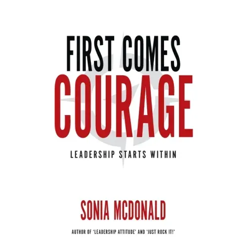 First Comes Courage: Leadership Starts Within