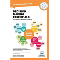 Decision Making Essentials You Always Wanted to Know: A Practical Guide to Heuristics, Probability, Game Theory, Scenario Planning, & Effective Decisi