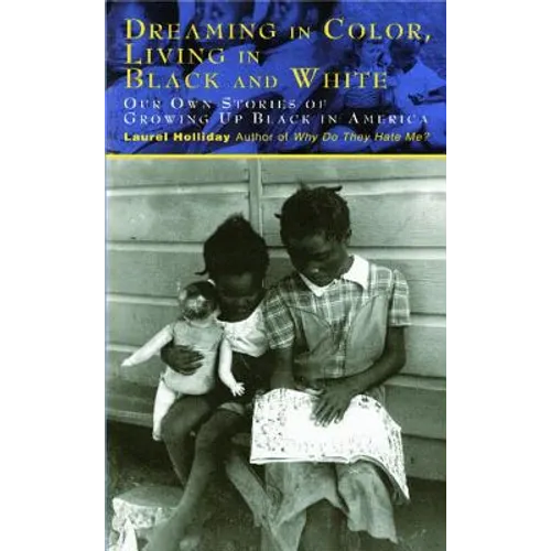 Dreaming in Color Living in Black and White: Our Own Stories of Growing Up Black in America