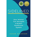 Sidelined: How Women Can Navigate a Broken Healthcare System