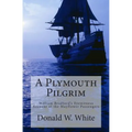 A Plymouth Pilgrim: William Bradford's Eyewitness Account of the Mayflower Passengers