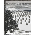 Buried In Georgetown: A Brief Look At Cemeteries and Burial Grounds in Georgetown, Washington, D.C.